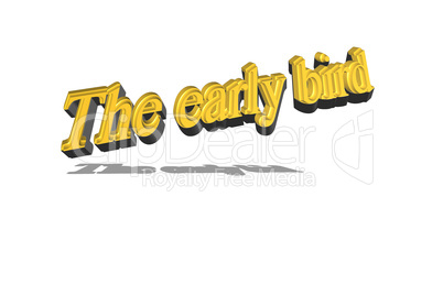 Text in 3D in English "The early bird"