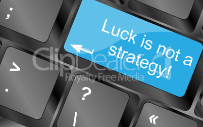 luck is not strategy.  Computer keyboard keys. Inspirational motivational quote.
