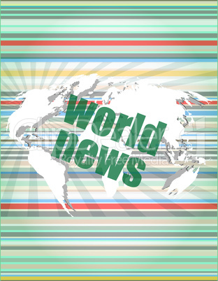 News and press concept: words world news on digital screen. concept of citation, info, testimonials, notice, textbox.