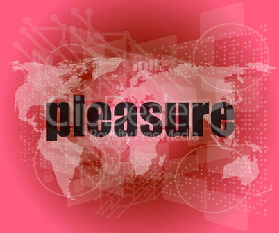 business concept: word pleasure on digital touch screen background