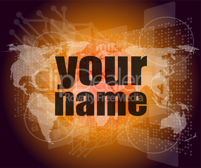 Business concept: words your name on digital screen, 3d