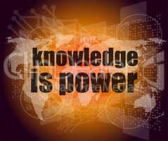 Education and learn concept: words knowledge is power on digital screen