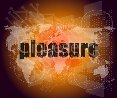 business concept: word pleasure on digital touch screen background