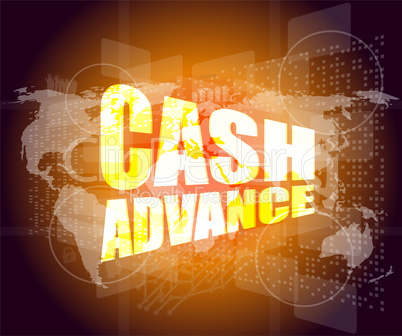 business concept: cash advance words on digital touch screen