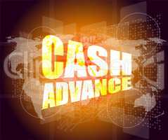 business concept: cash advance words on digital touch screen