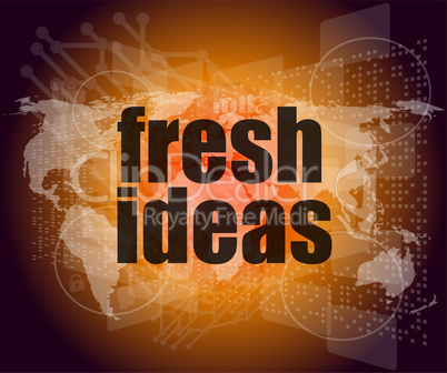 fresh ideas words on digital touch screen, business concept