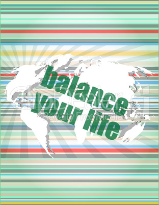 Life style concept: words balance you life on digital screen