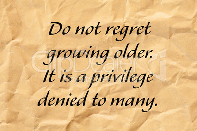 Do Not Regret Growing Older Positive Aging Quote