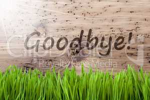 Bright Sunny Wooden Background, Grass, Text Goodbye