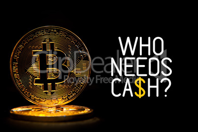 Bitcoin isolated on black with text WHO NEEDS CASH