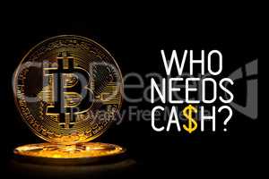 Bitcoin isolated on black with text WHO NEEDS CASH