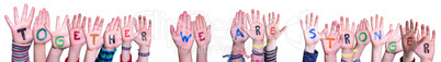 Children Hands Building Word Together We Are Stronger, Isolated Background