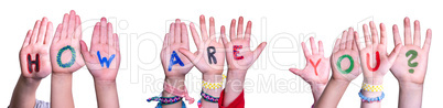 Children Hands Building Word How Are You, Isolated Background