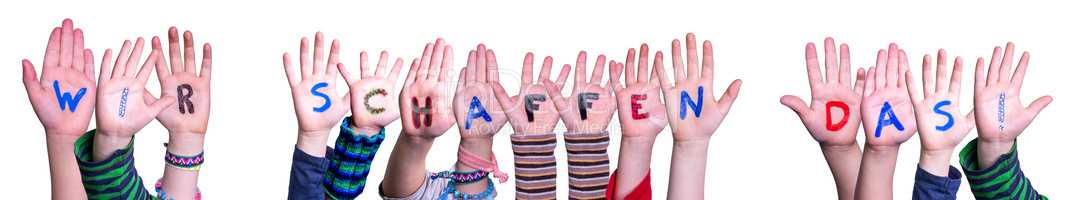 Children Hands Building Wir Schaffen Das Means We Can Do It, Isolated Background