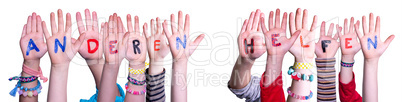Kids Hands Holding Word Anderen Helfen Means Help Others, Isolated Background