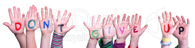 Children Hands Building Word Do Not Give Up, Isolated Background