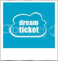 dream ticket words business concept, photo frame isolated on white