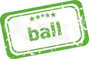 ball word on rubber grunge stamp isolated on white