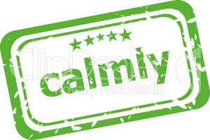 calmly on rubber stamp over a white background