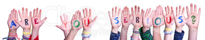 Children Hands Building Word Are You Serious, Isolated Background