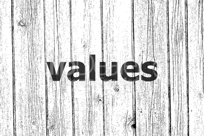 Text Values. Business concept . Wooden texture background. Black and white