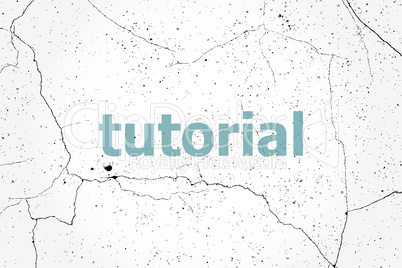 Text tutorial. Education concept . Painted blue word on white vintage old background