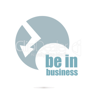 Business concept. words be in business . Graphic Design For Your Design. Unusual Flat Logo