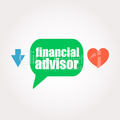 Text financial advisor. Business concept . Speech clouds stickers, arrow and heart