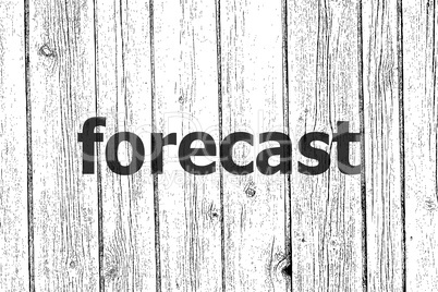 Text Forecast. Business concept . Wooden texture background. Black and white