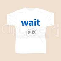 Text Wait. Social concept . Man wearing white blank t-shirt
