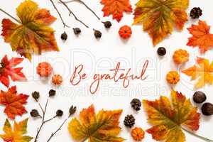 Bright Colorful Autumn Leaf Decoration, English Text Be Grateful