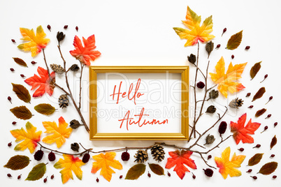 Colorful Autumn Leaf Decoration, Golden Frame, Text Hello Autumn
