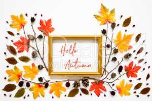 Colorful Autumn Leaf Decoration, Golden Frame, Text Hello Autumn